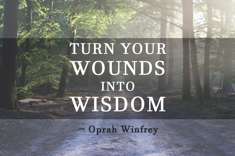 "Turn your wouds into wisdom." －Oprah Winfrey